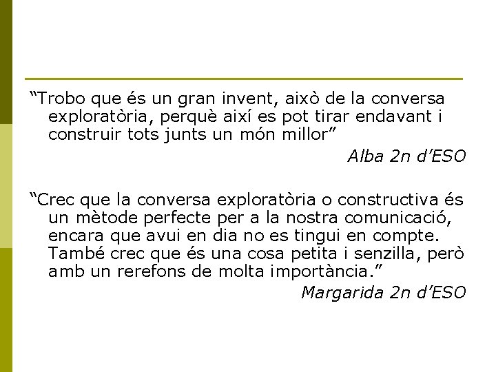 “Trobo que és un gran invent, això de la conversa exploratòria, perquè així es