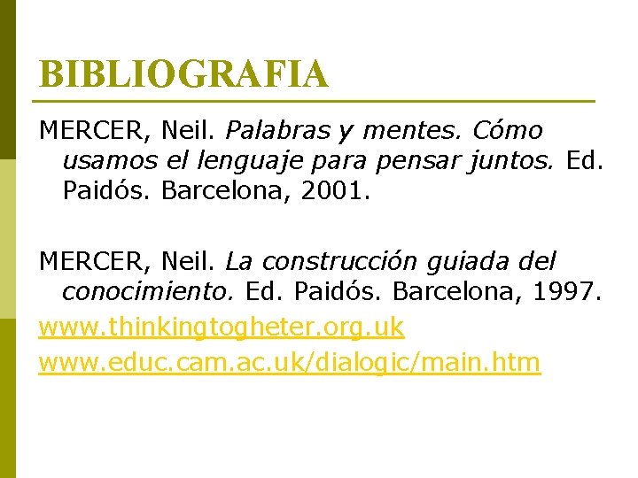 BIBLIOGRAFIA MERCER, Neil. Palabras y mentes. Cómo usamos el lenguaje para pensar juntos. Ed.