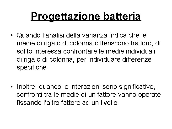 Progettazione batteria • Quando l’analisi della varianza indica che le medie di riga o