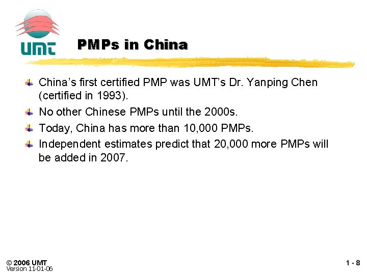PMPs in China’s first certified PMP was UMT’s Dr. Yanping Chen (certified in 1993).