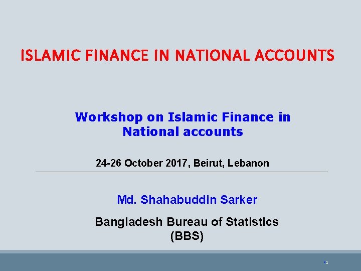ISLAMIC FINANCE IN NATIONAL ACCOUNTS Workshop on Islamic Finance in National accounts 24 -26