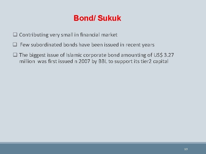 Bond/ Sukuk q Contributing very small in financial market q Few subordinated bonds have
