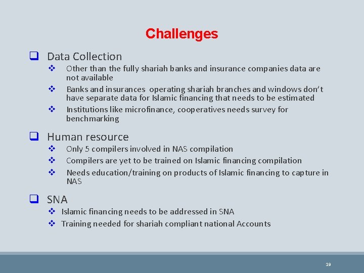 Challenges q Data Collection v v v Other than the fully shariah banks and