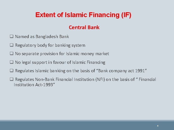 Extent of Islamic Financing (IF) Central Bank q Named as Bangladesh Bank q Regulatory