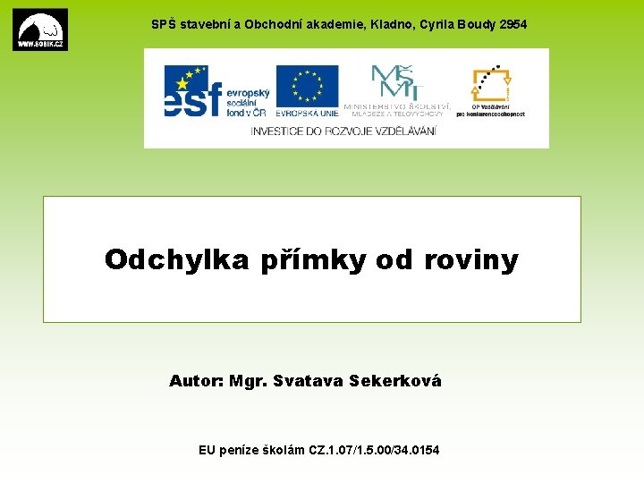 SPŠ stavební a Obchodní akademie, Kladno, Cyrila Boudy 2954 Odchylka přímky od roviny Autor: