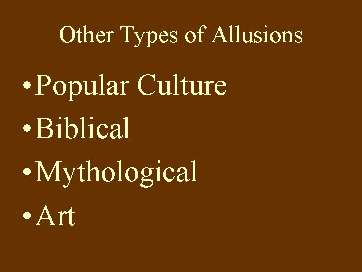 Other Types of Allusions • Popular Culture • Biblical • Mythological • Art 