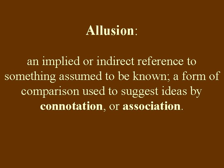 Allusion: an implied or indirect reference to something assumed to be known; a form