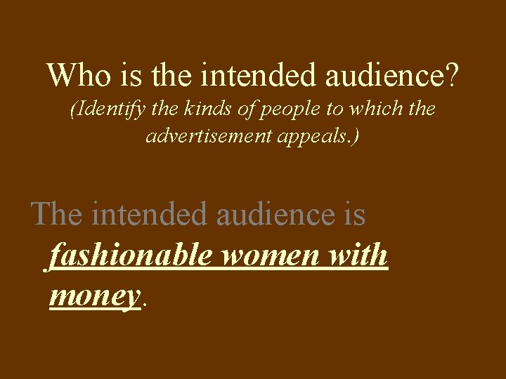 Who is the intended audience? (Identify the kinds of people to which the advertisement