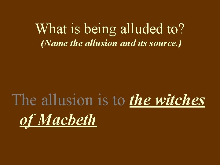 What is being alluded to? (Name the allusion and its source. ) The allusion