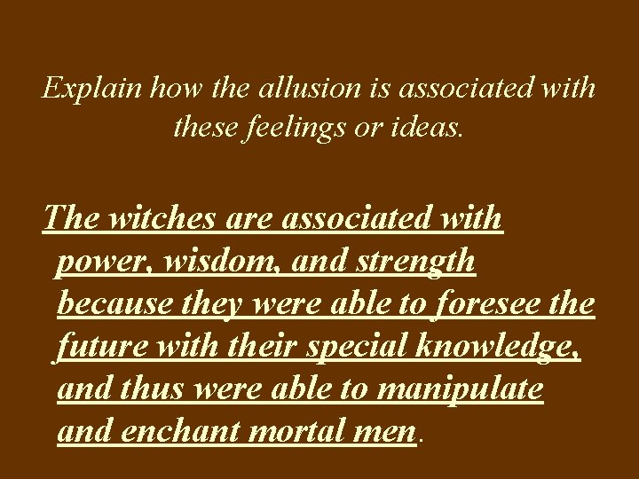 Explain how the allusion is associated with these feelings or ideas. The witches are