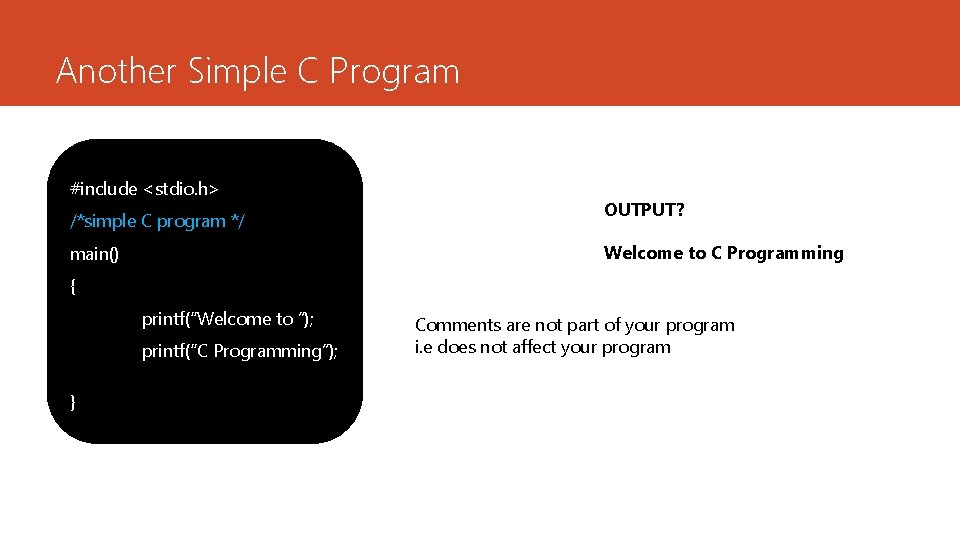 Another Simple C Program #include <stdio. h> /*simple C program */ OUTPUT? Welcome to Another Simple C Program #include <stdio. h> /*simple C program */ OUTPUT? Welcome to