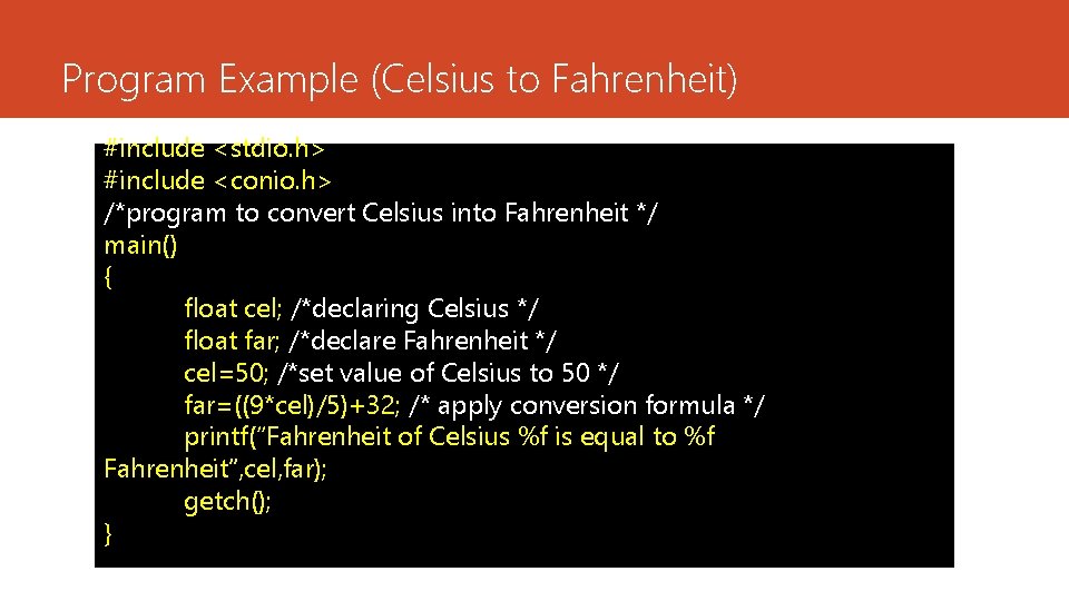 Program Example (Celsius to Fahrenheit) #include <stdio. h> #include <conio. h> /*program to convert Program Example (Celsius to Fahrenheit) #include <stdio. h> #include <conio. h> /*program to convert