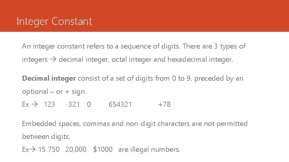 Integer Constant An integer constant refers to a sequence of digits. There are 3 Integer Constant An integer constant refers to a sequence of digits. There are 3
