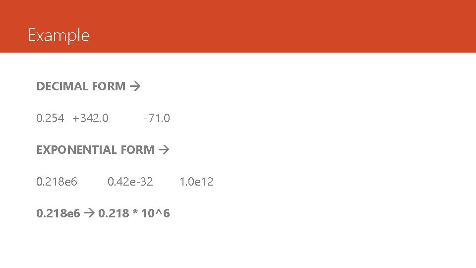 Example DECIMAL FORM 0. 254 +342. 0 -71. 0 EXPONENTIAL FORM 0. 218 e Example DECIMAL FORM 0. 254 +342. 0 -71. 0 EXPONENTIAL FORM 0. 218 e
