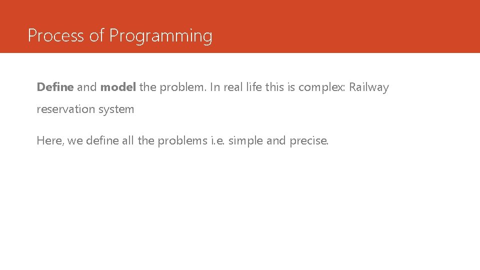 Process of Programming Define and model the problem. In real life this is complex: Process of Programming Define and model the problem. In real life this is complex: