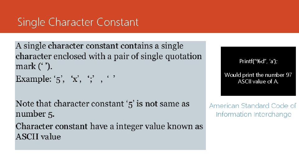 Single Character Constant Printf(“%d”, ‘a’); Would print the number 97 ASCII value of A. Single Character Constant Printf(“%d”, ‘a’); Would print the number 97 ASCII value of A.