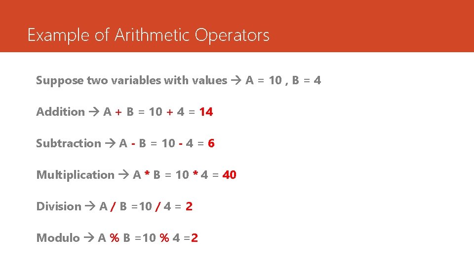 Example of Arithmetic Operators Suppose two variables with values A = 10 , B Example of Arithmetic Operators Suppose two variables with values A = 10 , B