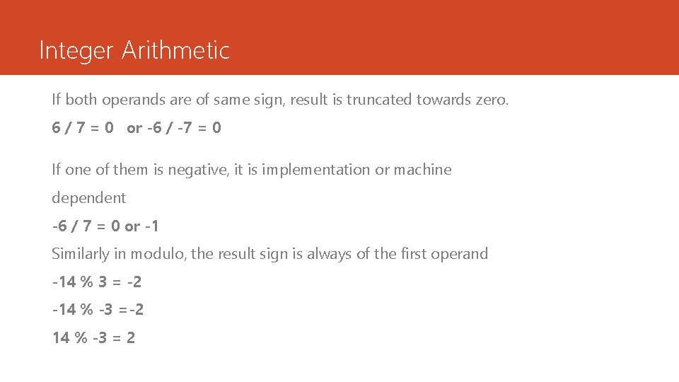 Integer Arithmetic If both operands are of same sign, result is truncated towards zero. Integer Arithmetic If both operands are of same sign, result is truncated towards zero.