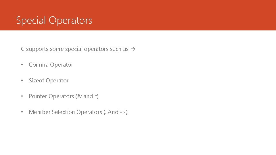 Special Operators C supports some special operators such as • Comma Operator • Sizeof Special Operators C supports some special operators such as • Comma Operator • Sizeof