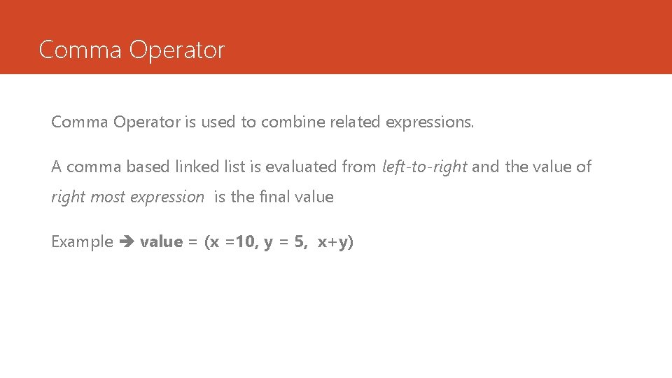 Comma Operator is used to combine related expressions. A comma based linked list is Comma Operator is used to combine related expressions. A comma based linked list is