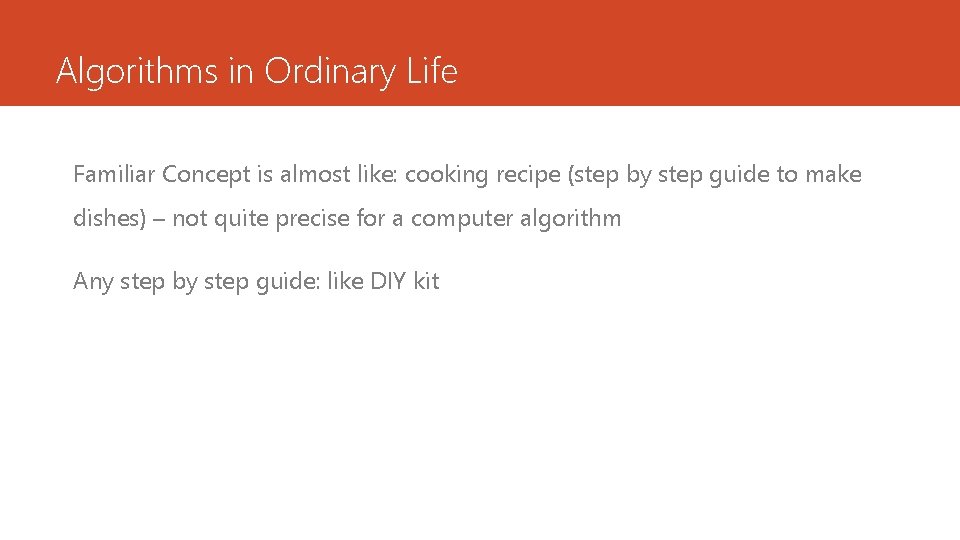 Algorithms in Ordinary Life Familiar Concept is almost like: cooking recipe (step by step Algorithms in Ordinary Life Familiar Concept is almost like: cooking recipe (step by step
