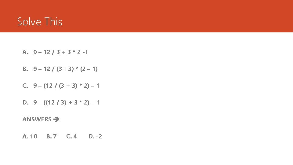 Solve This A. 9 – 12 / 3 + 3 * 2 -1 B. Solve This A. 9 – 12 / 3 + 3 * 2 -1 B.