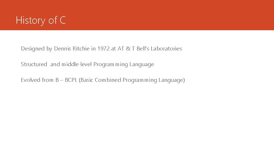 History of C Designed by Dennis Ritchie in 1972 at AT & T Bell’s History of C Designed by Dennis Ritchie in 1972 at AT & T Bell’s