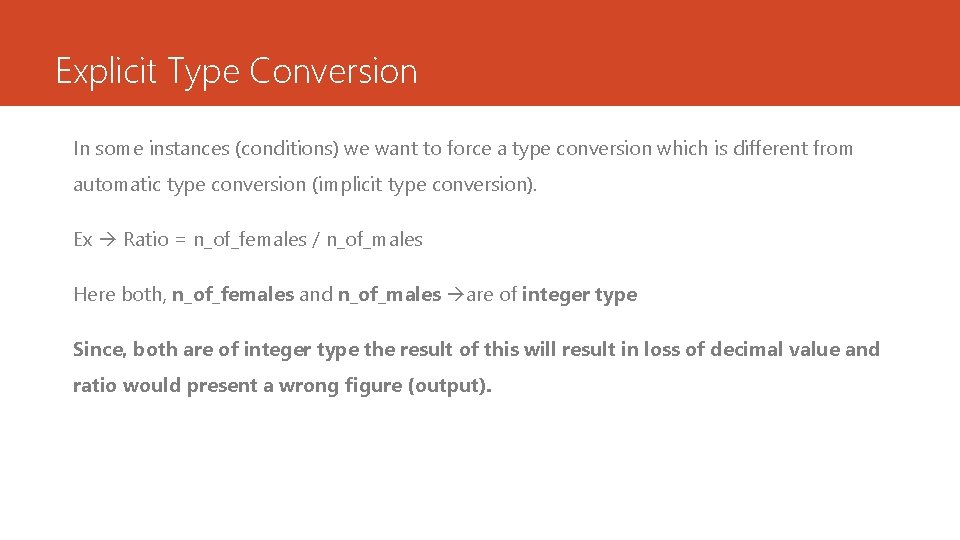 Explicit Type Conversion In some instances (conditions) we want to force a type conversion Explicit Type Conversion In some instances (conditions) we want to force a type conversion