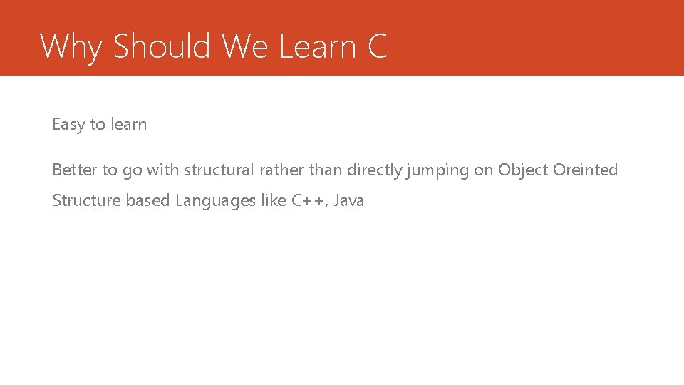 Why Should We Learn C Easy to learn Better to go with structural rather Why Should We Learn C Easy to learn Better to go with structural rather