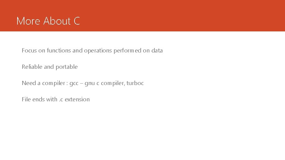 More About C Focus on functions and operations performed on data Reliable and portable More About C Focus on functions and operations performed on data Reliable and portable
