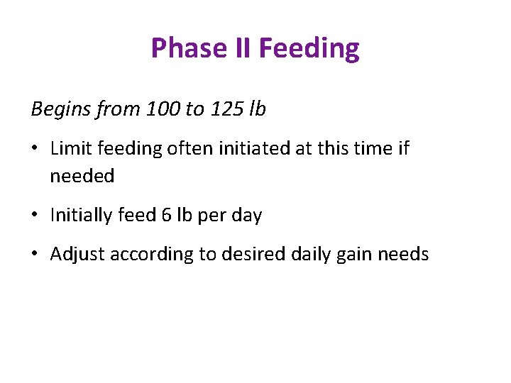 Phase II Feeding Begins from 100 to 125 lb • Limit feeding often initiated