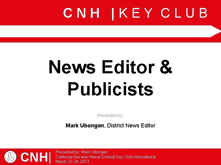 CNH |KEY CLUB News Editor & Publicists Presented by: Mark Ubongen, District News Editor