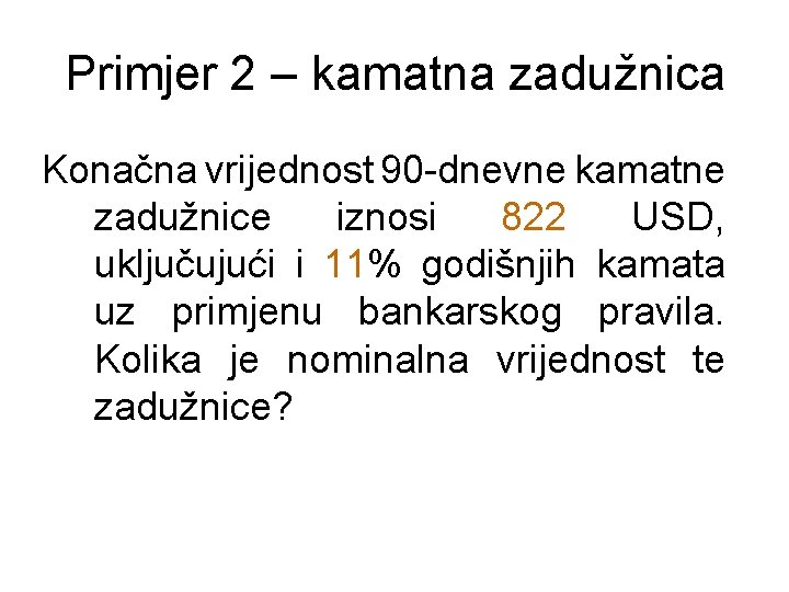 Primjer 2 – kamatna zadužnica Konačna vrijednost 90 -dnevne kamatne zadužnice iznosi 822 USD,