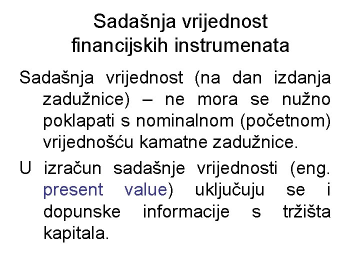 Sadašnja vrijednost financijskih instrumenata Sadašnja vrijednost (na dan izdanja zadužnice) – ne mora se