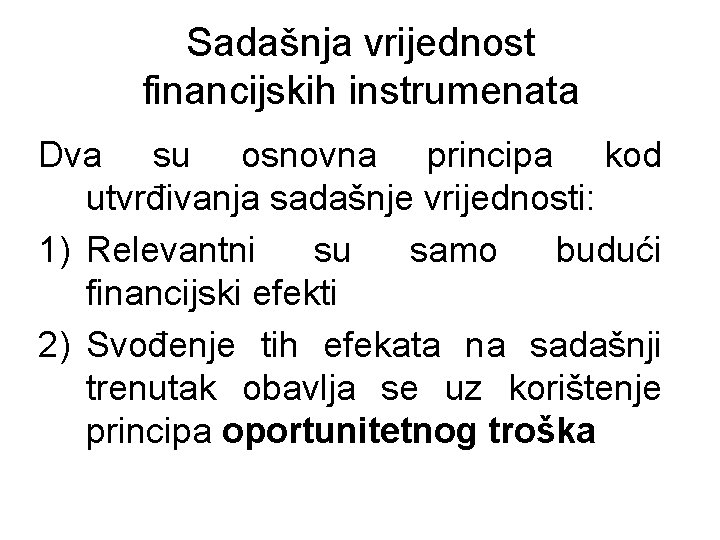 Sadašnja vrijednost financijskih instrumenata Dva su osnovna principa kod utvrđivanja sadašnje vrijednosti: 1) Relevantni