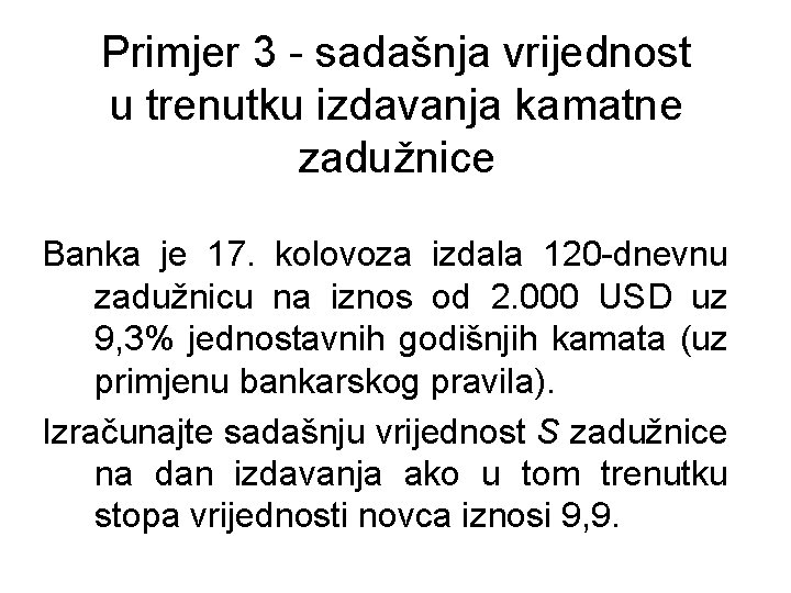 Primjer 3 - sadašnja vrijednost u trenutku izdavanja kamatne zadužnice Banka je 17. kolovoza