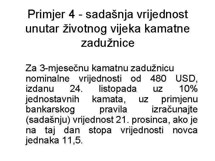 Primjer 4 - sadašnja vrijednost unutar životnog vijeka kamatne zadužnice Za 3 -mjesečnu kamatnu