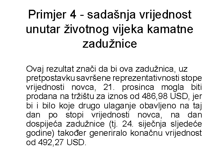 Primjer 4 - sadašnja vrijednost unutar životnog vijeka kamatne zadužnice Ovaj rezultat znači da