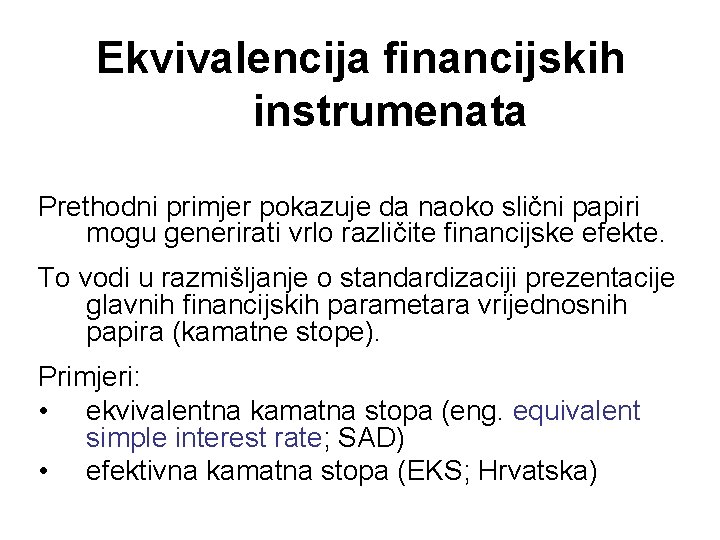 Ekvivalencija financijskih instrumenata Prethodni primjer pokazuje da naoko slični papiri mogu generirati vrlo različite