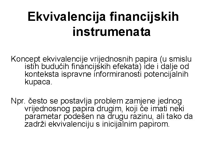 Ekvivalencija financijskih instrumenata Koncept ekvivalencije vrijednosnih papira (u smislu istih budućih financijskih efekata) ide