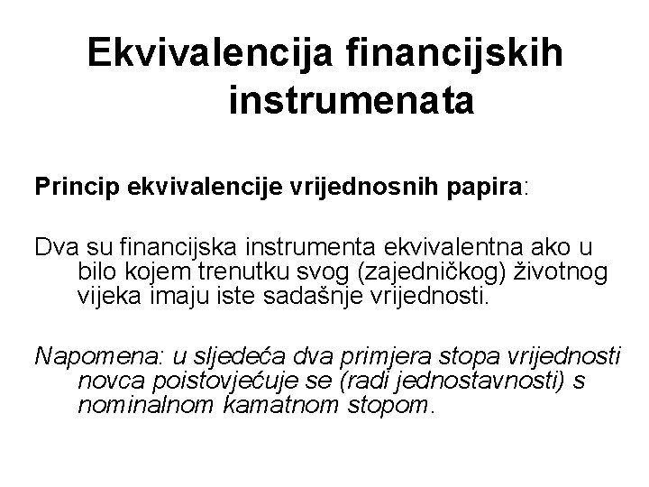 Ekvivalencija financijskih instrumenata Princip ekvivalencije vrijednosnih papira: Dva su financijska instrumenta ekvivalentna ako u