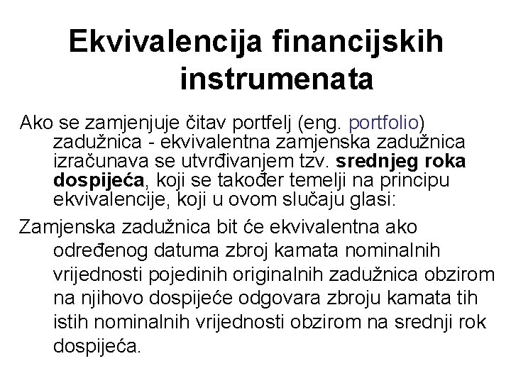 Ekvivalencija financijskih instrumenata Ako se zamjenjuje čitav portfelj (eng. portfolio) zadužnica - ekvivalentna zamjenska