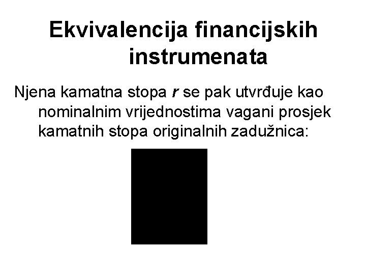Ekvivalencija financijskih instrumenata Njena kamatna stopa r se pak utvrđuje kao nominalnim vrijednostima vagani
