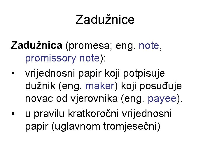 Zadužnice Zadužnica (promesa; eng. note, promissory note): • vrijednosni papir koji potpisuje dužnik (eng.