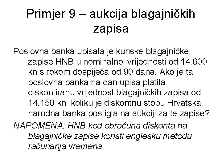 Primjer 9 – aukcija blagajničkih zapisa Poslovna banka upisala je kunske blagajničke zapise HNB