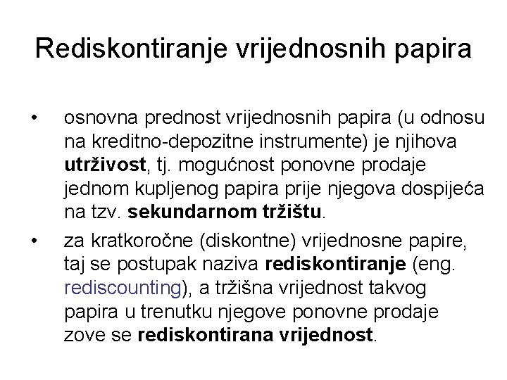 Rediskontiranje vrijednosnih papira • • osnovna prednost vrijednosnih papira (u odnosu na kreditno-depozitne instrumente)