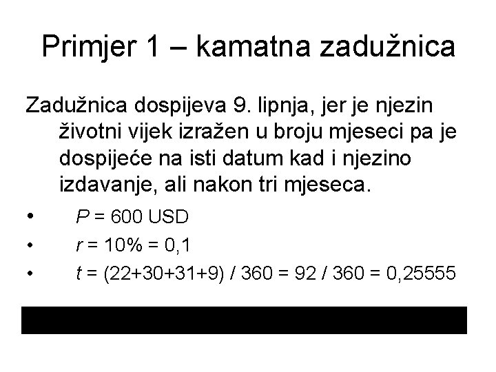 Primjer 1 – kamatna zadužnica Zadužnica dospijeva 9. lipnja, jer je njezin životni vijek