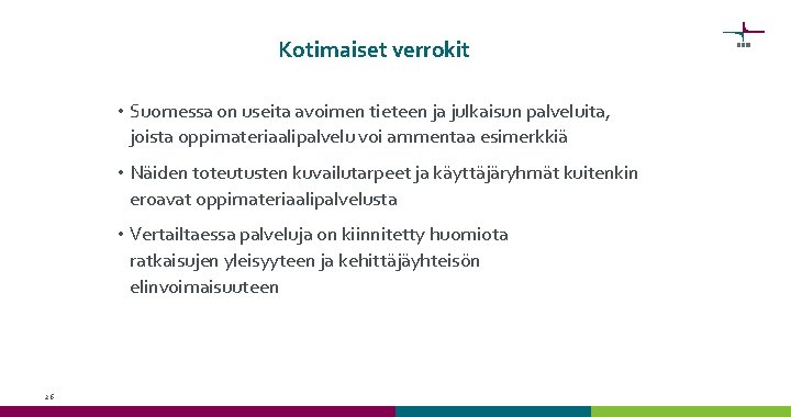 Kotimaiset verrokit • Suomessa on useita avoimen tieteen ja julkaisun palveluita, joista oppimateriaalipalvelu voi