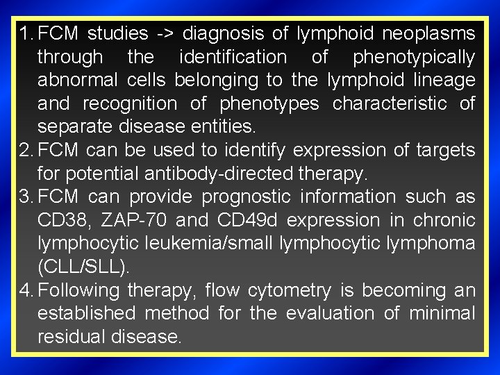 1. FCM studies -> diagnosis of lymphoid neoplasms through the identification of phenotypically abnormal