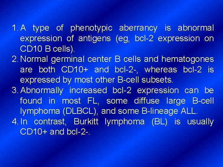 1. A type of phenotypic aberrancy is abnormal expression of antigens (eg, bcl-2 expression